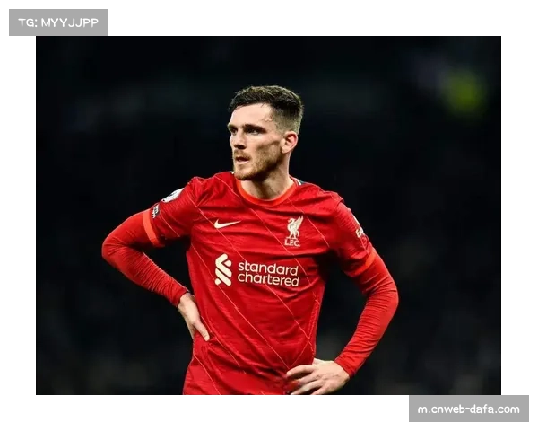 罗伯逊16万周薪面临利物浦续约 左后卫位置更新换代受关注